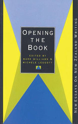 Cover image for Opening the Book: New Essays on New Zealand Writing