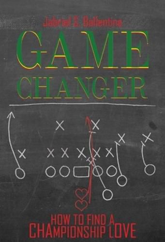Cover image for Game Changer: How to Find a Championship Love