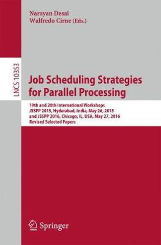 Cover image for Job Scheduling Strategies for Parallel Processing: 19th and 20th International Workshops, JSSPP 2015, Hyderabad, India, May 26, 2015 and JSSPP 2016, Chicago, IL, USA, May 27, 2016, Revised Selected Papers