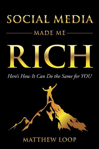 Cover image for Social Media Made Me Rich: Here's How it Can do the Same for You