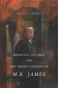 Cover image for Medieval Studies and the Ghost Stories of M. R. James