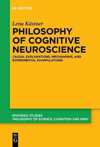 Cover image for Philosophy of Cognitive Neuroscience: Causal Explanations, Mechanisms and Experimental Manipulations