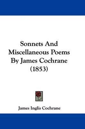 Cover image for Sonnets and Miscellaneous Poems by James Cochrane (1853)