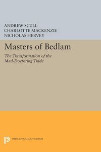 Cover image for Masters of Bedlam: The Transformation of the Mad-Doctoring Trade