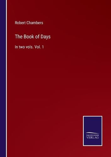 The Book of Days: In two vols. Vol. 1