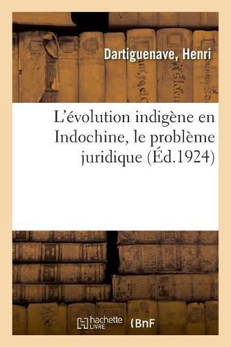 Cover image for L'Evolution Indigene En Indochine, Le Probleme Juridique