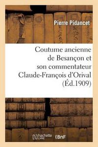 Cover image for Coutume Ancienne de Besancon Et Son Commentateur Claude-Francois d'Orival, Seigneur de Vorges