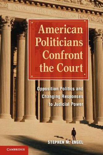 Cover image for American Politicians Confront the Court: Opposition Politics and Changing Responses to Judicial Power