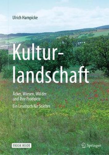 Cover image for Kulturlandschaft - AEcker, Wiesen, Walder und ihre Produkte: Ein Lesebuch fur Stadter
