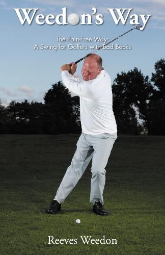 Cover image for Weedon's Way - The Pain-Free Way: A Swing for Golfers with Bad Backs