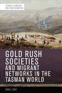 Cover image for Gold Rush Societies and Migrant Networks in the Tasman World