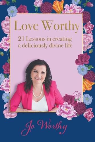 Cover image for Love Worthy: 21 Lessons in Creating a Deliciously Divine Life