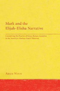 Cover image for Mark and the Elijah-Elisha Narrative: Considering the Practice of Greco-Roman Imitation in the Search for Markan Source Material