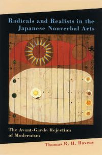 Cover image for Radicals and Realists in the Japanese Nonverbal Arts: The Avant-garde Rejection of Modernism