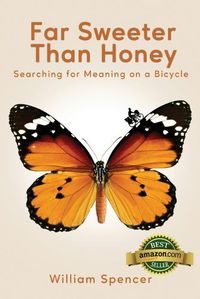 Cover image for Far Sweeter Than Honey: Searching for Meaning on a Bicycle