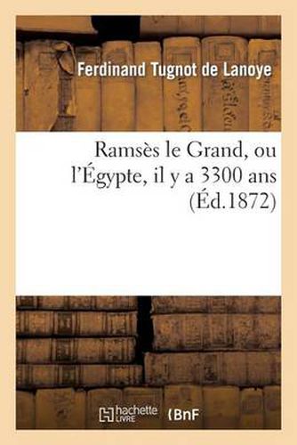 Ramses Le Grand, Ou l'Egypte, Il Y a 3300 ANS