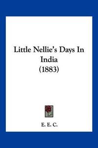 Cover image for Little Nellie's Days in India (1883)