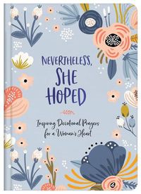 Cover image for Nevertheless, She Hoped: Inspiring Devotions and Prayers for a Woman's Heart
