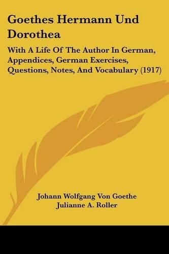 Cover image for Goethes Hermann Und Dorothea: With a Life of the Author in German, Appendices, German Exercises, Questions, Notes, and Vocabulary (1917)