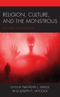 Cover image for Religion, Culture, and the Monstrous: Of Gods and Monsters