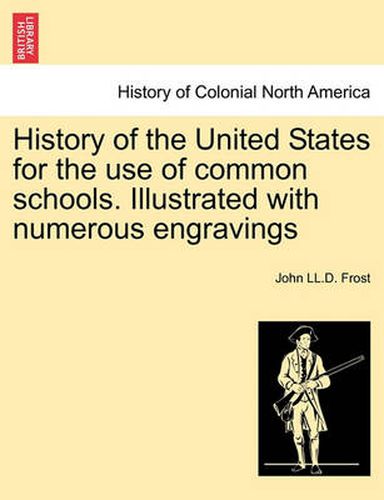 Cover image for History of the United States for the Use of Common Schools. Illustrated with Numerous Engravings