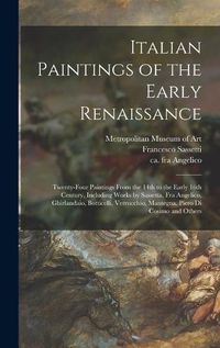 Cover image for Italian Paintings of the Early Renaissance: Twenty-four Paintings From the 14th to the Early 16th Century, Including Works by Sassetta, Fra Angelico, Ghirlandaio, Botticelli, Verrocchio, Mantegna, Piero di Cosimo and Others