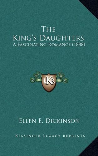 Cover image for The King's Daughters: A Fascinating Romance (1888)