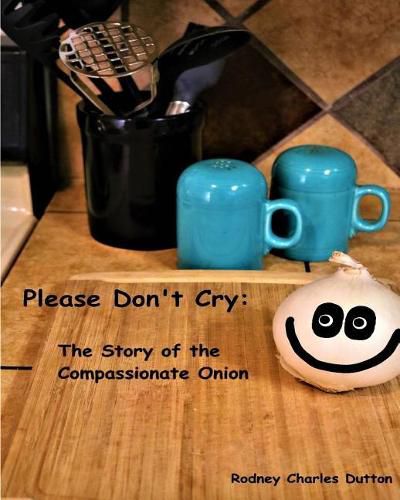 Cover image for Please Don't Cry: The Story of the Compassionate Onion