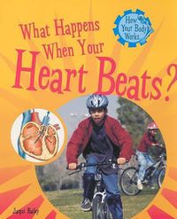 Cover image for What Happens When Your Heart Beats?