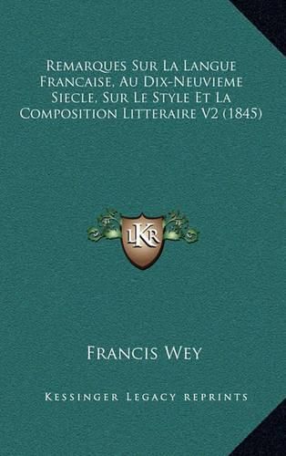 Remarques Sur La Langue Francaise, Au Dix-Neuvieme Siecle, Sur Le Style Et La Composition Litteraire V2 (1845)