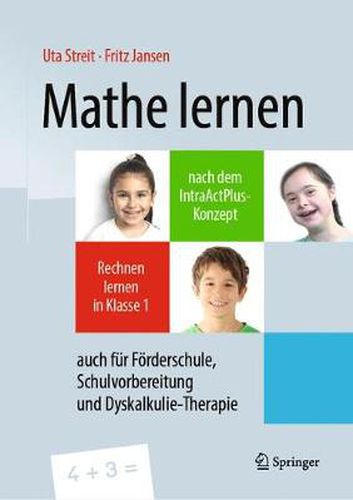 Cover image for Mathe lernen nach dem IntraActPlus-Konzept: Rechnen lernen in Klasse 1 - auch fur Foerderschule, Schulvorbereitung und Dyskalkulie-Therapie