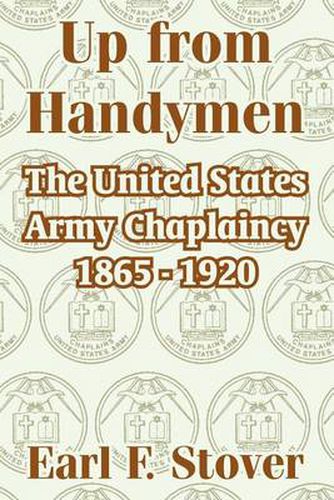 Cover image for Up from Handymen: The United States Army Chaplaincy 1865 - 1920