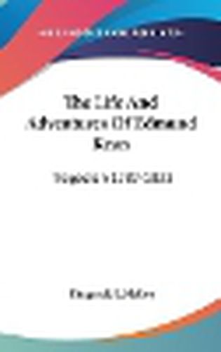 The Life and Adventures of Edmund Kean: Tragedian 1787-1833