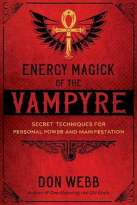Cover image for Energy Magick of the Vampyre: Secret Techniques for Personal Power and Manifestation