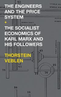 Cover image for The Engineers and the Price System / The Socialist Economics of Karl Marx and His Followers