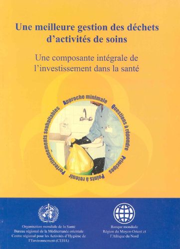 Cover image for Une Meilleure Gestion Des Dechets d'Activites de Soins: Une Composante Integrale de l'Investissement Dans La Sante