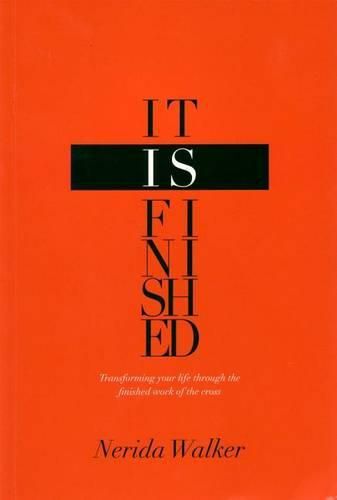 Cover image for It Is Finished: Transforming Your Life Through the Finished Work of the Cross