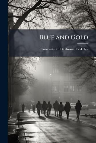 Cover image for Blue and Gold: Being a Record of the College Year Published by the Junior Class in the Year 1912