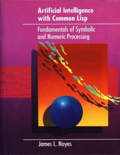 Cover image for Artificial Intelligence with Common LISP: Fundamentals of Symbolic and Numeric Processing