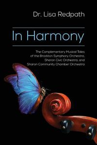 Cover image for In Harmony: The Complementary Musical Tales of the Brockton Symphony Orchestra, Sharon Civic Orchestra, and Sharon Community Chamber Orchestra