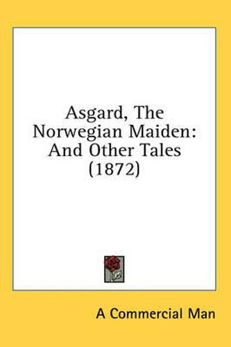 Cover image for Asgard, the Norwegian Maiden: And Other Tales (1872)