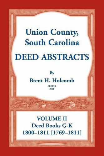 Cover image for Union County, South Carolina Deed Abstracts, Volume II: Deed Books G-K (1800-1811 [1769-1811])