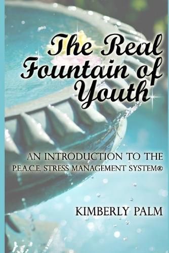 The Real Fountain of Youth: An Introduction to the P.E.A.C.E. Stress Management System(R)