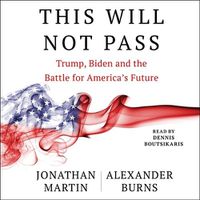 Cover image for This Will Not Pass: Trump, Biden and the Battle for American Democracy
