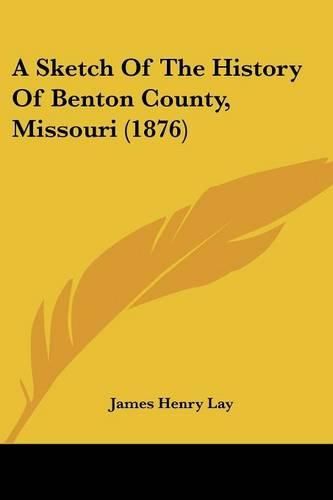 Cover image for A Sketch of the History of Benton County, Missouri (1876)