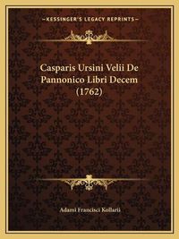 Cover image for Casparis Ursini Velii de Pannonico Libri Decem (1762)