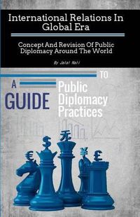 Cover image for International Relations In Global Era: : Concept And Revision Of Public Diplomacy Around The World