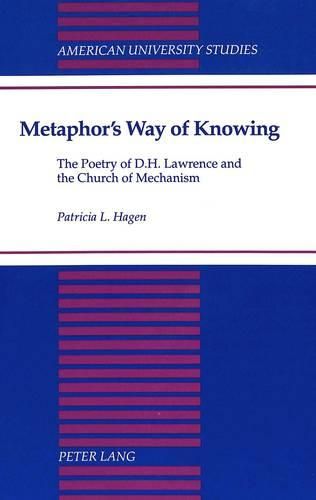 Cover image for Metaphor's Way of Knowing: The Poetry of D.H. Lawrence and the Church of Mechanism