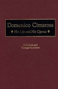 Cover image for Domenico Cimarosa: His Life and His Operas