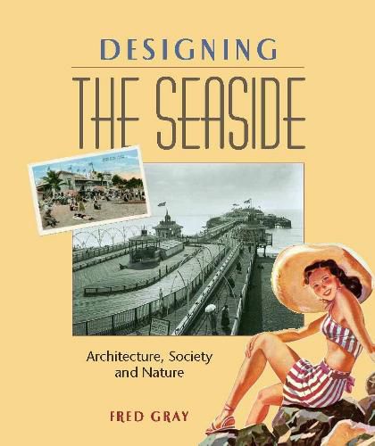 Cover image for Designing the Seaside: Architecture, Society and Nature